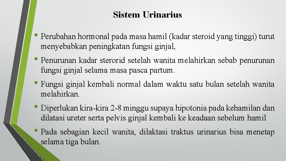 Sistem Urinarius • Perubahan hormonal pada masa hamil (kadar steroid yang tinggi) turut menyebabkan