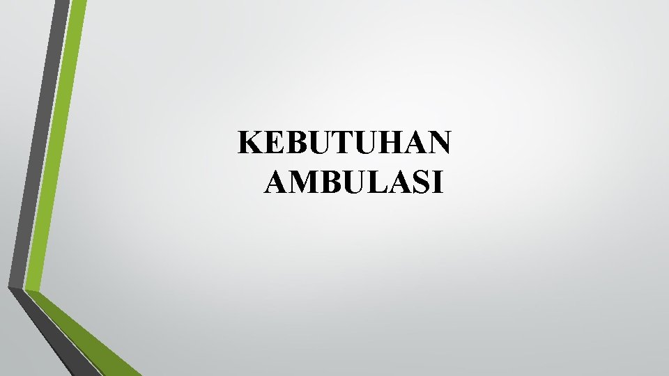 KEBUTUHAN AMBULASI 