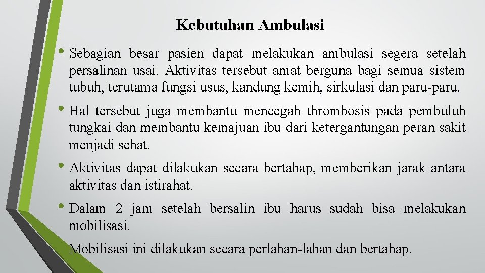 Kebutuhan Ambulasi • Sebagian besar pasien dapat melakukan ambulasi segera setelah persalinan usai. Aktivitas