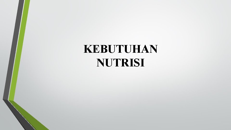 KEBUTUHAN NUTRISI 