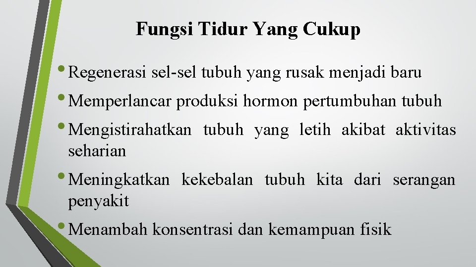 Fungsi Tidur Yang Cukup • Regenerasi sel-sel tubuh yang rusak menjadi baru • Memperlancar