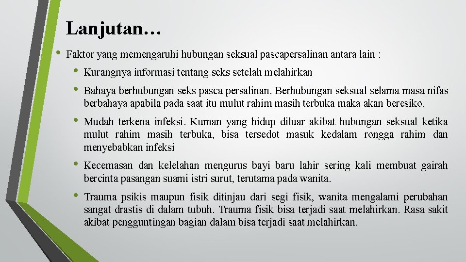 Lanjutan… • Faktor yang memengaruhi hubungan seksual pascapersalinan antara lain : • • Kurangnya