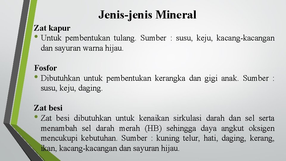 Jenis-jenis Mineral Zat kapur • Untuk pembentukan tulang. Sumber : susu, keju, kacang-kacangan dan