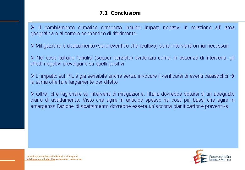 7. 1 Conclusioni Ø Il cambiamento climatico comporta indubbi impatti negativi in relazione all’