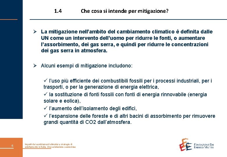 1. 4 Che cosa si intende per mitigazione? Ø La mitigazione nell’ambito del cambiamento