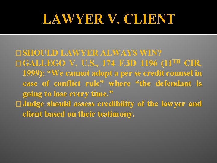 LAWYER V. CLIENT � SHOULD LAWYER ALWAYS � GALLEGO V. U. S. , 174