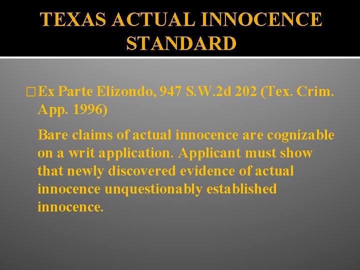 TEXAS ACTUAL INNOCENCE STANDARD �Ex Parte Elizondo, 947 S. W. 2 d 202 (Tex.