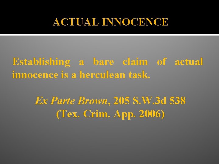 ACTUAL INNOCENCE Establishing a bare claim of actual innocence is a herculean task. Ex