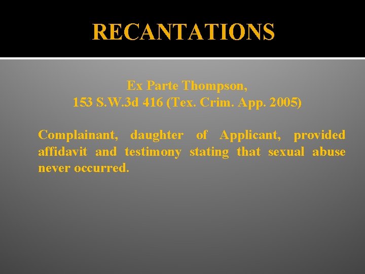 RECANTATIONS Ex Parte Thompson, 153 S. W. 3 d 416 (Tex. Crim. App. 2005)