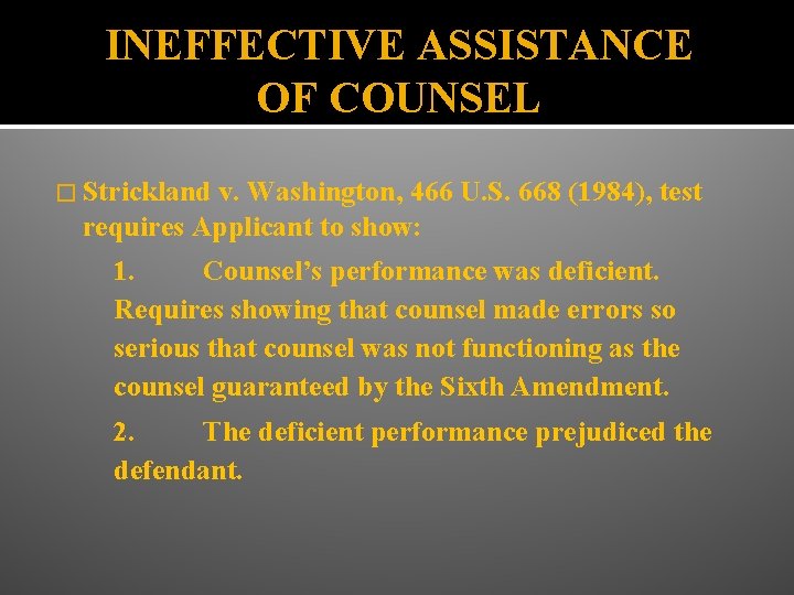 INEFFECTIVE ASSISTANCE OF COUNSEL � Strickland v. Washington, 466 U. S. 668 (1984), test