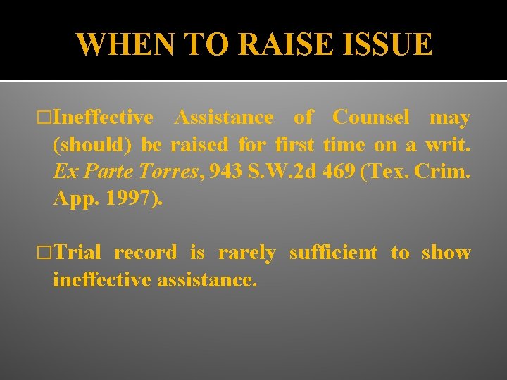 WHEN TO RAISE ISSUE �Ineffective Assistance of Counsel may (should) be raised for first