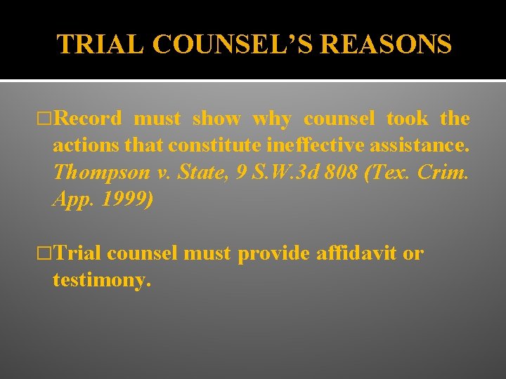 TRIAL COUNSEL’S REASONS �Record must show why counsel took the actions that constitute ineffective