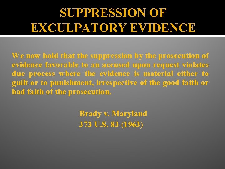 SUPPRESSION OF EXCULPATORY EVIDENCE We now hold that the suppression by the prosecution of