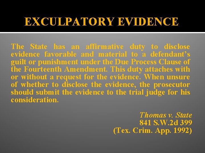 EXCULPATORY EVIDENCE The State has an affirmative duty to disclose evidence favorable and material