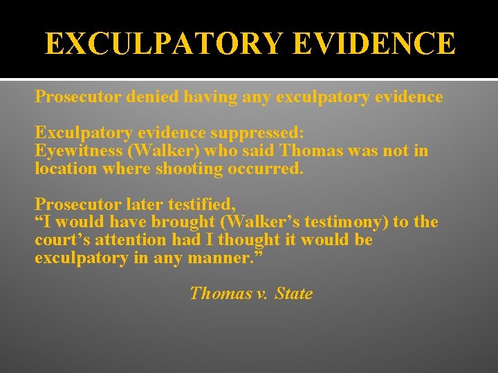 EXCULPATORY EVIDENCE Prosecutor denied having any exculpatory evidence Exculpatory evidence suppressed: Eyewitness (Walker) who