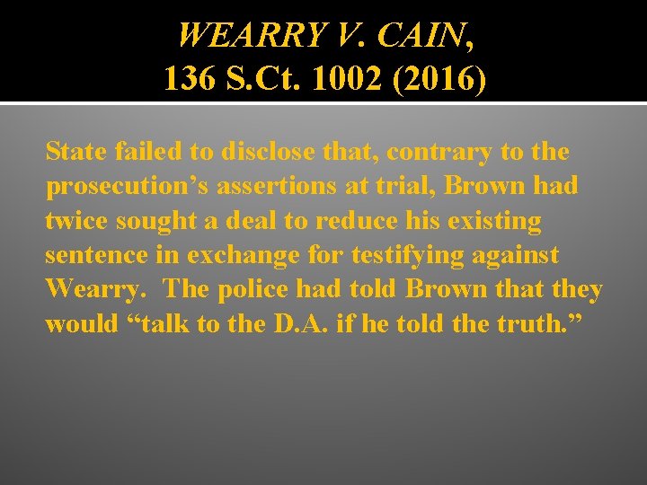 WEARRY V. CAIN, 136 S. Ct. 1002 (2016) State failed to disclose that, contrary