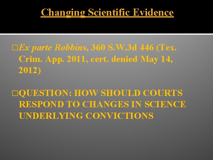 Changing Scientific Evidence �Ex parte Robbins, 360 S. W. 3 d 446 (Tex. Crim.