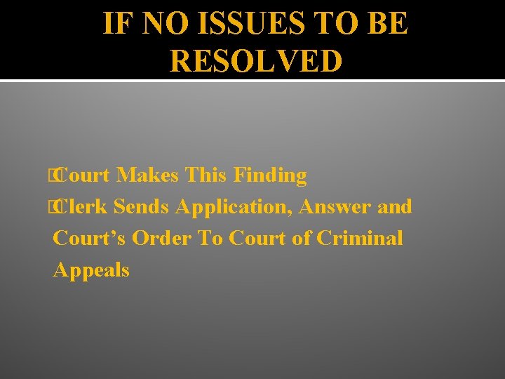 IF NO ISSUES TO BE RESOLVED � Court Makes This Finding � Clerk Sends