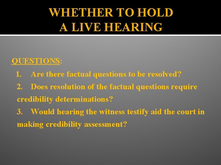 WHETHER TO HOLD A LIVE HEARING QUESTIONS: 1. Are there factual questions to be