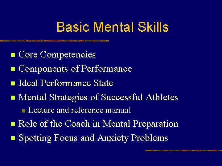 Basic Mental Skills n n Core Competencies Components of Performance Ideal Performance State Mental