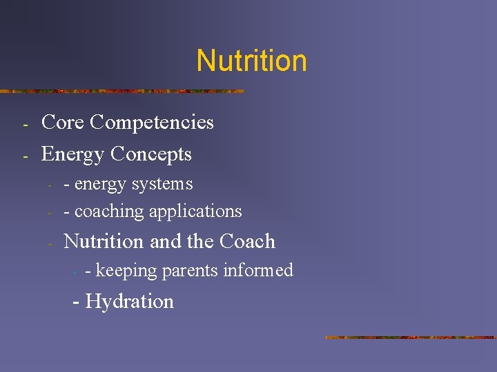 Nutrition - Core Competencies Energy Concepts - - energy systems - coaching applications -