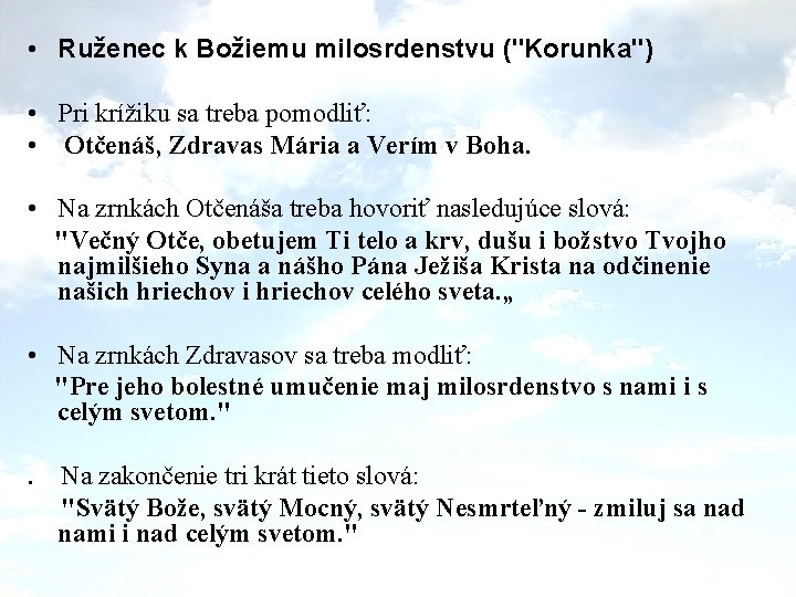  • Ruženec k Božiemu milosrdenstvu ("Korunka") • Pri krížiku sa treba pomodliť: •