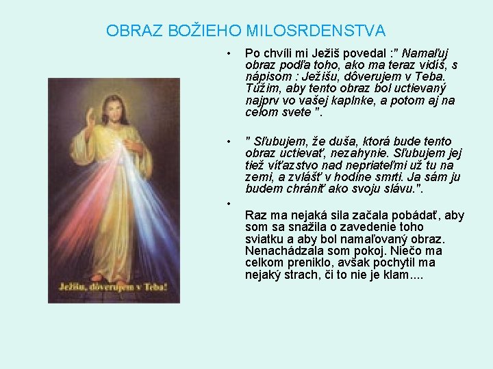 OBRAZ BOŽIEHO MILOSRDENSTVA • Po chvíli mi Ježiš povedal : " Namaľuj obraz podľa