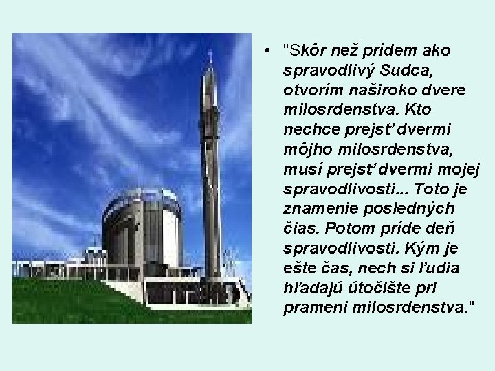  • "Skôr než prídem ako spravodlivý Sudca, otvorím naširoko dvere milosrdenstva. Kto nechce