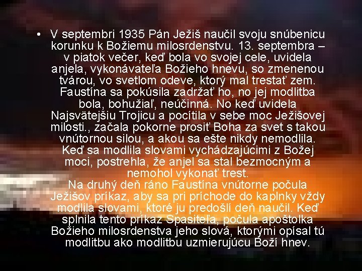  • V septembri 1935 Pán Ježiš naučil svoju snúbenicu korunku k Božiemu milosrdenstvu.