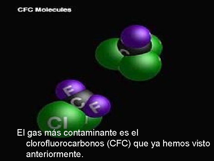 El gas más contaminante es el clorofluorocarbonos (CFC) que ya hemos visto anteriormente. 