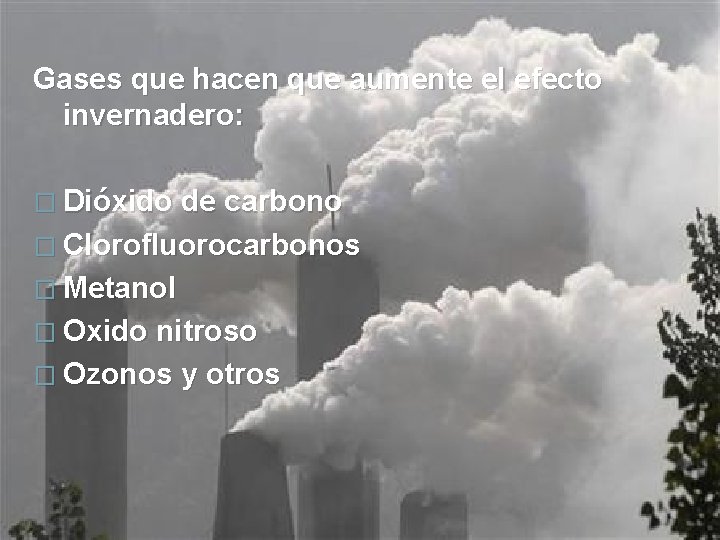 Gases que hacen que aumente el efecto invernadero: � Dióxido de carbono � Clorofluorocarbonos