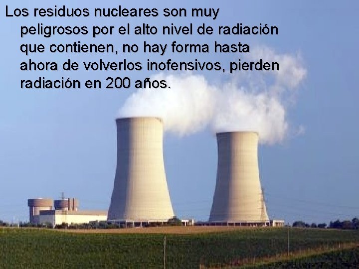 Los residuos nucleares son muy peligrosos por el alto nivel de radiación que contienen,