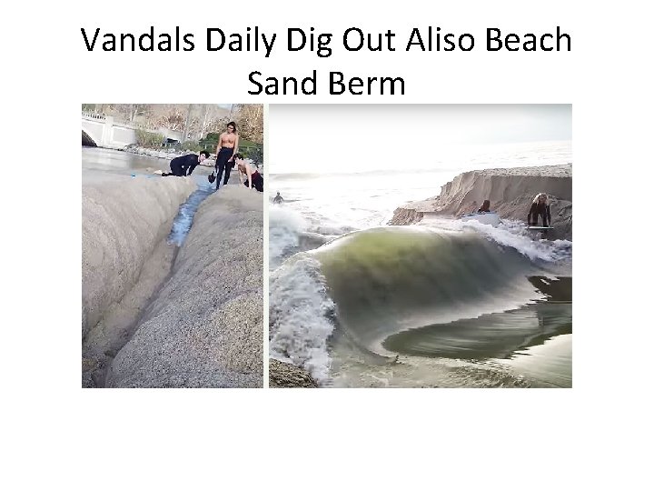 Vandals Daily Dig Out Aliso Beach Sand Berm 