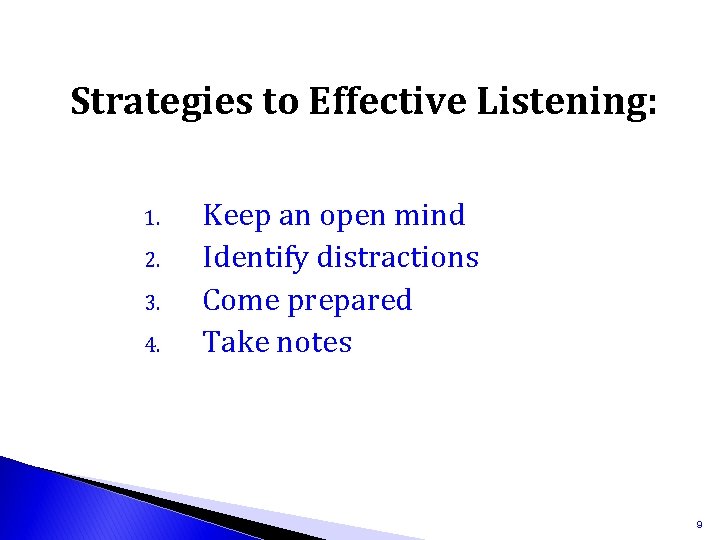 Strategies to Effective Listening: 1. 2. 3. 4. Keep an open mind Identify distractions