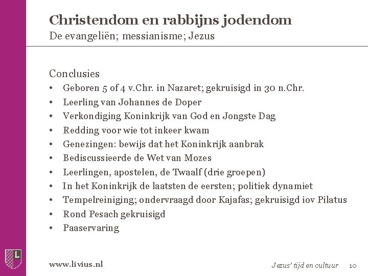 Christendom en rabbijns jodendom De evangeliën; messianisme; Jezus Conclusies • • • Geboren 5