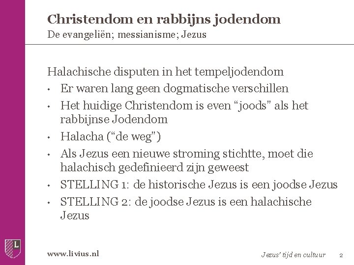 Christendom en rabbijns jodendom De evangeliën; messianisme; Jezus Halachische disputen in het tempeljodendom •