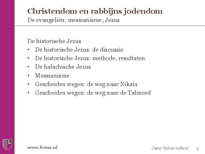 Christendom en rabbijns jodendom De evangeliën; messianisme; Jezus De historische Jezus • De historische