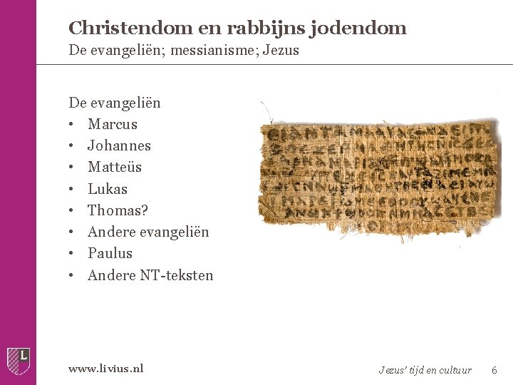 Christendom en rabbijns jodendom De evangeliën; messianisme; Jezus De evangeliën • Marcus • Johannes