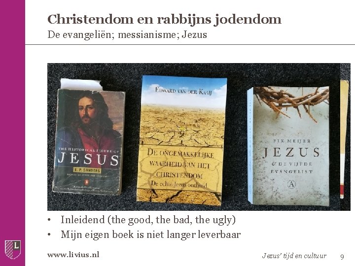 Christendom en rabbijns jodendom De evangeliën; messianisme; Jezus Tweede Speurtocht • Criteria – Meervoudige