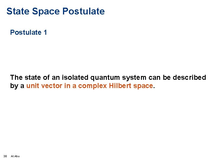 State Space Postulate 1 The state of an isolated quantum system can be described