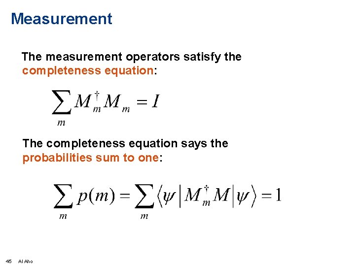 Measurement The measurement operators satisfy the completeness equation: The completeness equation says the probabilities