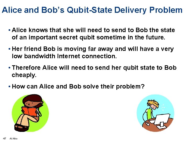 Alice and Bob’s Qubit-State Delivery Problem • Alice knows that she will need to