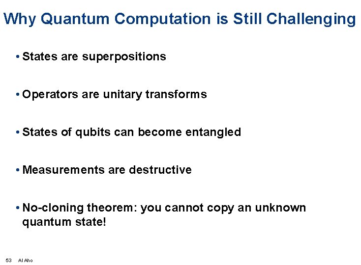 Why Quantum Computation is Still Challenging • States are superpositions • Operators are unitary