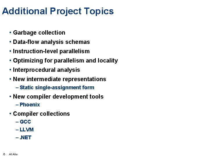 Additional Project Topics • Garbage collection • Data-flow analysis schemas • Instruction-level parallelism •