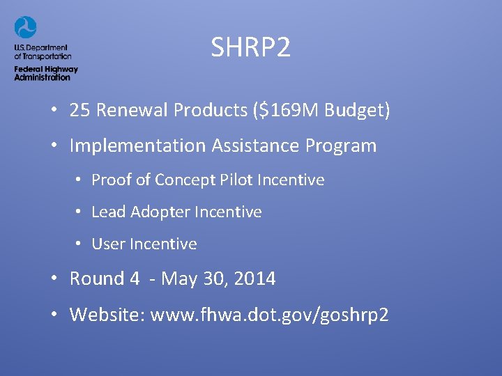 SHRP 2 • 25 Renewal Products ($169 M Budget) • Implementation Assistance Program •