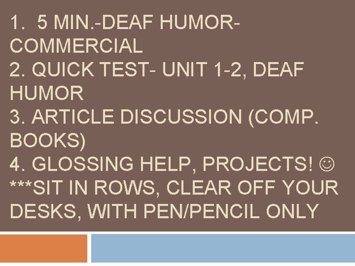 1. 5 MIN. -DEAF HUMORCOMMERCIAL 2. QUICK TEST- UNIT 1 -2, DEAF HUMOR 3.