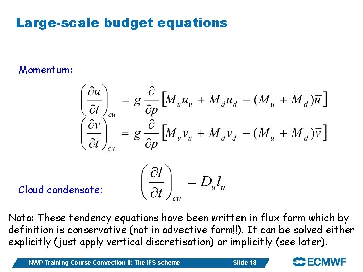 Large-scale budget equations Momentum: Cloud condensate: Nota: These tendency equations have been written in