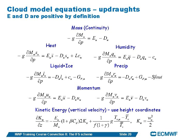 Cloud model equations – updraughts E and D are positive by definition Mass (Continuity)