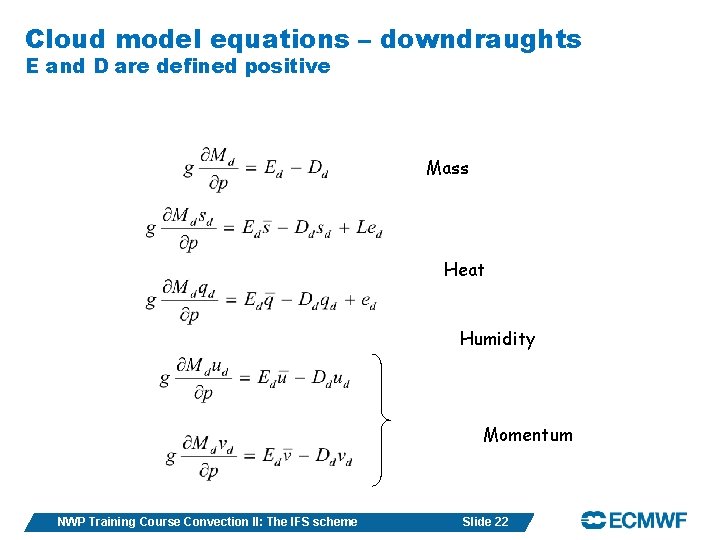 Cloud model equations – downdraughts E and D are defined positive Mass Heat Humidity