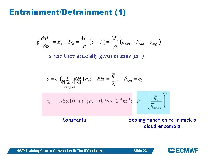 Entrainment/Detrainment (1) ε and δ are generally given in units (m-1) Constants NWP Training